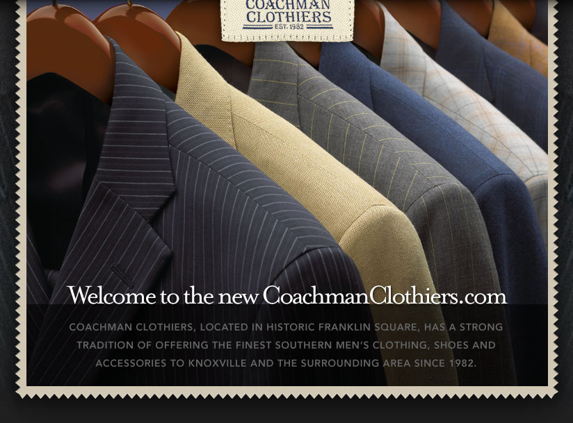 Coachman Clothiers, located in historic Franklin Square, has a strong tradition of offering the finest southern men's clothing, shoes and accessories to Knoxville and the surrounding area since 1982.